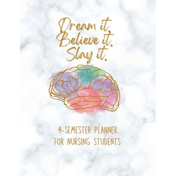 Dream it! Believe it! Slay it! Student Nurse Planner: 4-semester monthly and weekly planner for RN, LVN/LPN students wit, (Paperback)