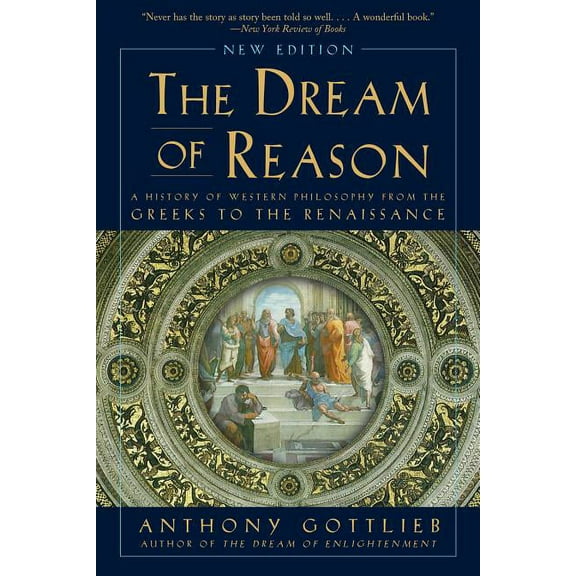 Dream of Reason: A History of Western Philosophy from the Greeks to the Renaissance, (Paperback)