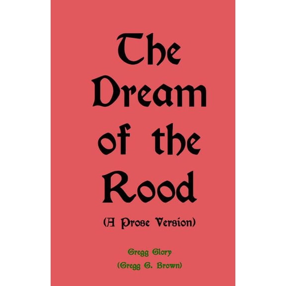 The Dream of the Rood (A Prose Version): A Christmas present for 2012, (Paperback)
