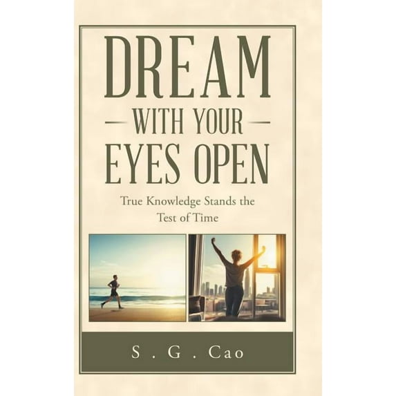 Dream with Your Eyes Open: True Knowledge Stands the Test of Time, (Hardcover)