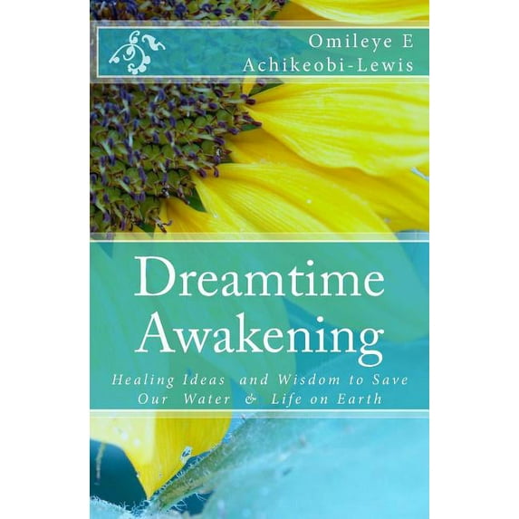 DreamTime Awakening: Healing Ideas and Wisdom to Save our Water & Life on Earth (Paperback)