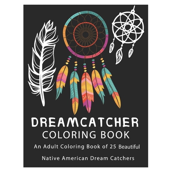 Dreamcatcher Coloring Book: An Adult Coloring Book of 25 Beautiful Native American Dream Catchers (Paperback)