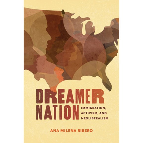Pre-Owned Dreamer Nation: Immigration, Activism, and Neoliberalism (Paperback) by Dr. Ana Milena Ribero