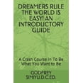 thumbnail image 1 of Dreamers Rule the World Is Easy! an Introductory Guide: A Crash Course In To Be What You Want to Be (Paperback), 1 of 1