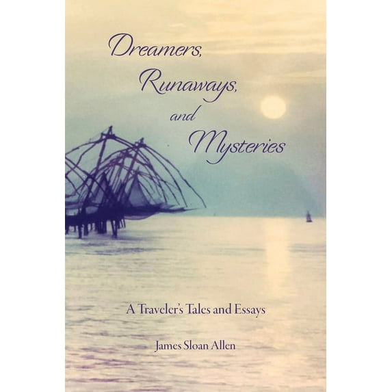Dreamers, Runaways, and Mysteries: A Traveler's Tales and Essays, (Paperback)