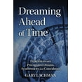 thumbnail image 1 of Dreaming Ahead of Time: Experiences with Precognitive Dreams, Synchronicity and Coincidence (Paperback), 1 of 1
