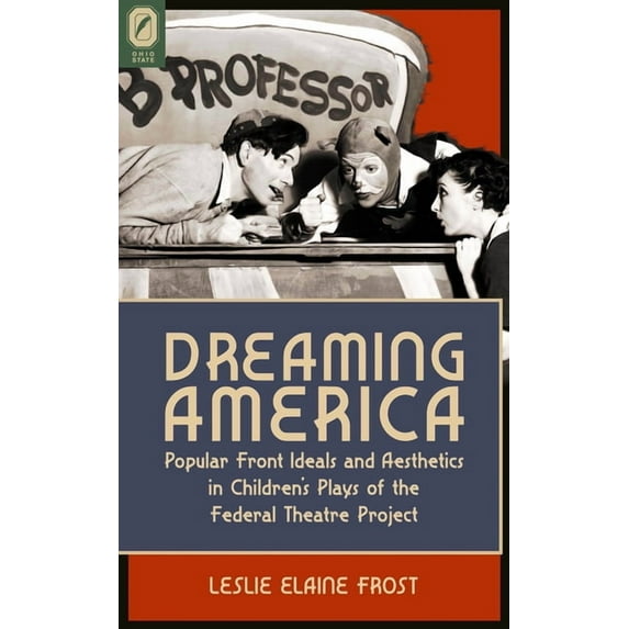 Dreaming America: Popular Front Ideals and Aesthetics in Children's Plays of the Federal Theatre Project, (Paperback)