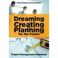 thumbnail image 1 of Dreaming, Creating, and Planning for the Future. Project Management Notebook. (Paperback), 1 of 1