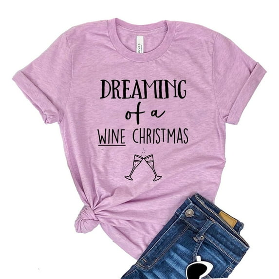 Dreaming Shirt Wine Christmas T-shirt Drinking Tshirt Holiday Shirts Women's Party Tee Winery Gift