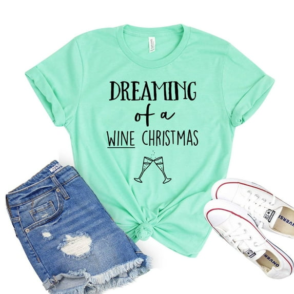 Dreaming Shirt Wine Christmas T-shirt Drinking Tshirt Holiday Shirts Women's Party Tee Winery Gift
