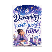 Dreaming of Art-World Fame - Artist Decor Enthusiast - 13x19 Poster Print