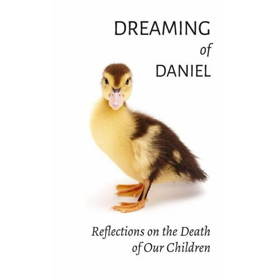 Dreaming of Daniel: Reflections on the Death of Our Children, (Paperback)