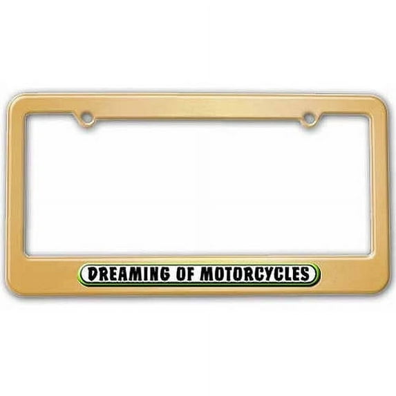 Dreaming of Motorcycles License Plate Tag Frame, Multiple Colors