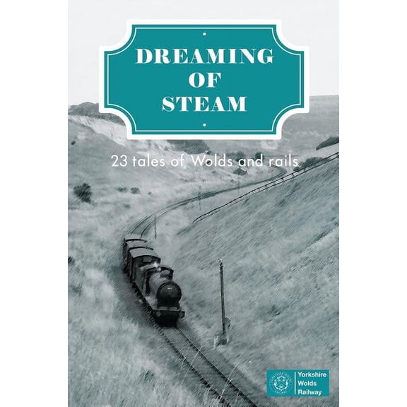Dreaming of Steam : 23 Tales of Wolds and Rails