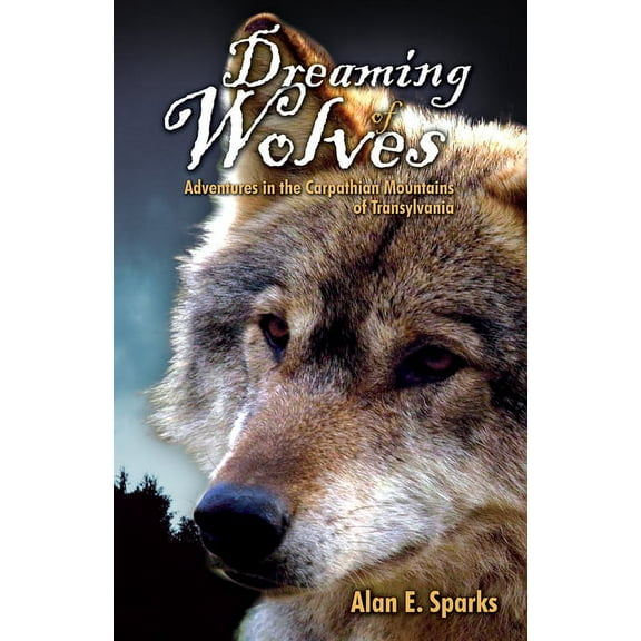 Dreaming of Wolves: Adventures in the Carpathian Mountains of Transylvania (Paperback)