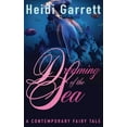 thumbnail image 1 of Dreaming of the Sea: A Contemporary Fairy Tale Paperback 0988206862 9780988206861 Heidi Garrett, 1 of 1