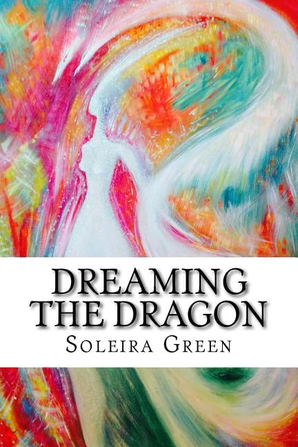 Dreaming the Dragon: Rapturing the DreamBorn (Paperback) by Soleira Green