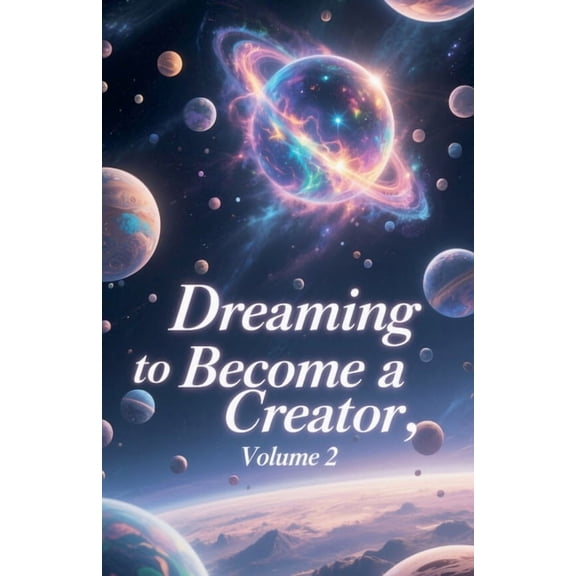 Dreaming to Become a Creator Dreaming to Become a Creator, Volume 2, Book 2, (Paperback)