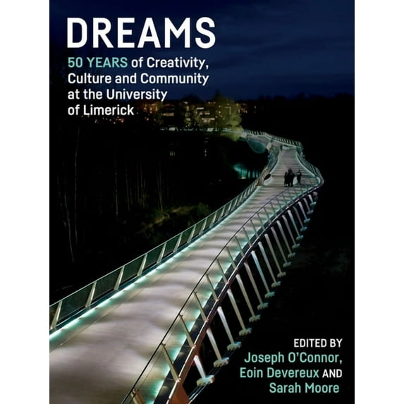 Dreams : 50 Years of Creativity, Culture and Community at the University of Limerick (Hardcover)