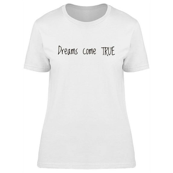 Dreams Come True Quote. T-Shirt Women -Image by Shutterstock, Female Medium