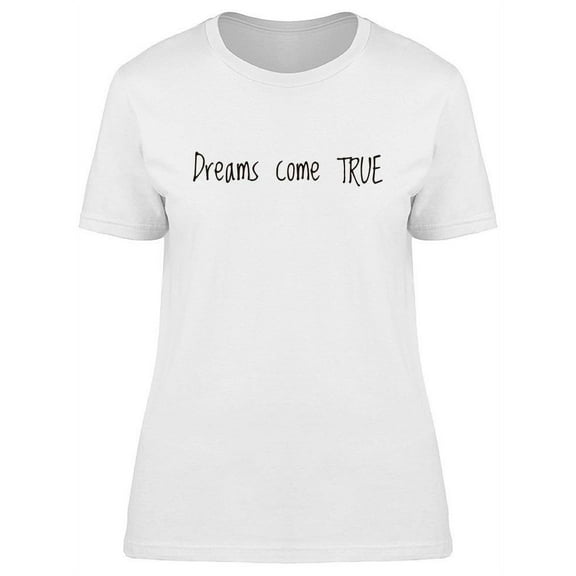 Dreams Come True Quote. T-Shirt Women -Image by Shutterstock, Female x-Large