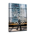 thumbnail image 1 of Dreams Don't Work Unless You Do Motivational Wall Art Reay to Hang Canvas Unframed, 1 of 9