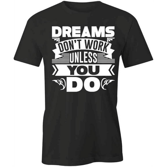 Dreams Dont Work T-Shirt | Motivational Quote Black Tee Gift