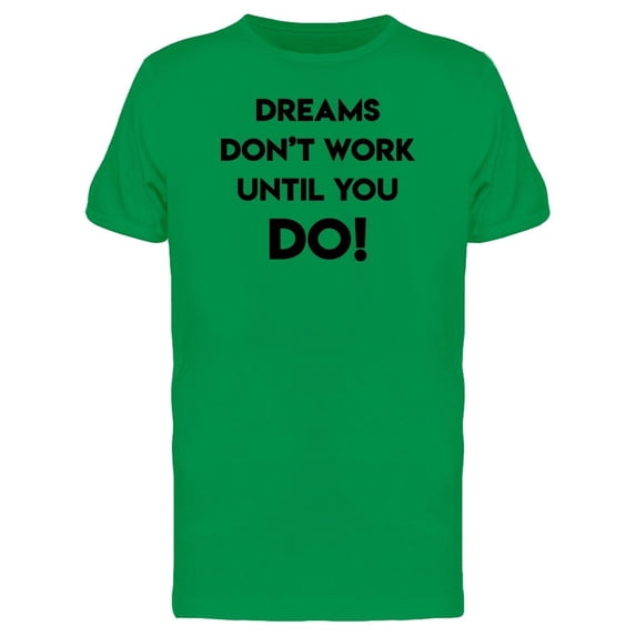 Dreams Dont Work Until You Do! P Tee Men's -Image by Shutterstock
