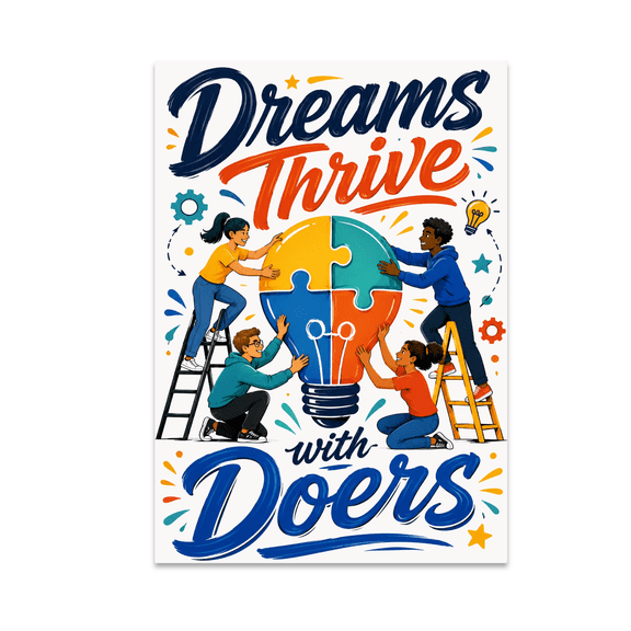 Dreams Thrive with Doers - Creative Collaboration Enthusiast - 13x19 Poster Print