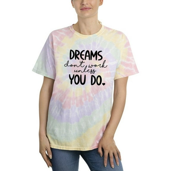 Dreams Work If You Do Tie Dye Spiral Women -Smartprints Designs, Female Medium