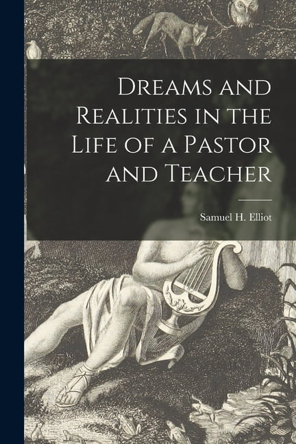Dreams and Realities in the Life of a Pastor and Teacher Paperback 101373324X 9781013733246 Elliot, Samuel H Samuel Hayes 180