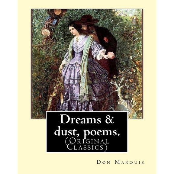 Dreams dust, poems. By: Don Marquis: Original Classics Paperback 1539322068 9781539322061 Don Marquis