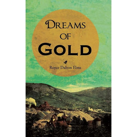 Dreams of Gold (Hardcover) by Royce Dalton Elms
