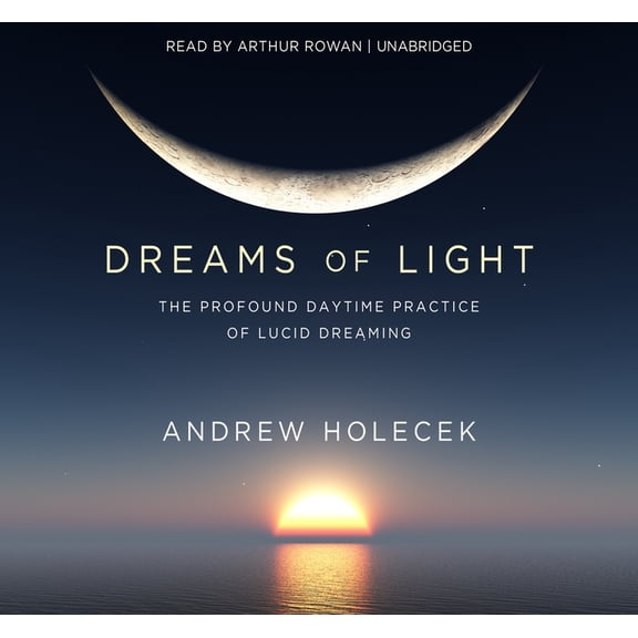 Dreams of Light : The Profound Daytime Practice of Lucid Dreaming (CD-Audio)