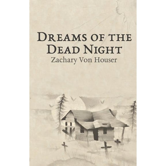 Dreams of the Dead Night Paperback 1727188950 9781727188950 Zachary Von Houser