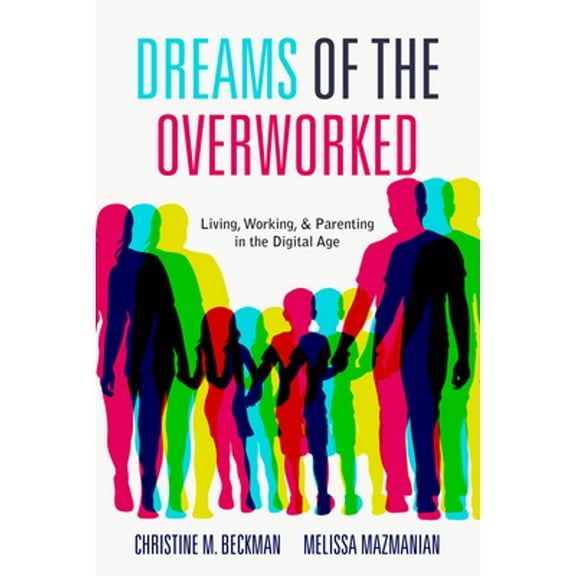 Pre-Owned Dreams of the Overworked: Living, Working, and Parenting in the Digital Age (Paperback)