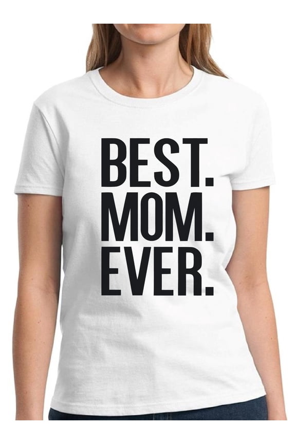 Shirts for Women S M L XL 2XL 3XL - Best Mom Ever Mother's Day Gift Graphic Tee