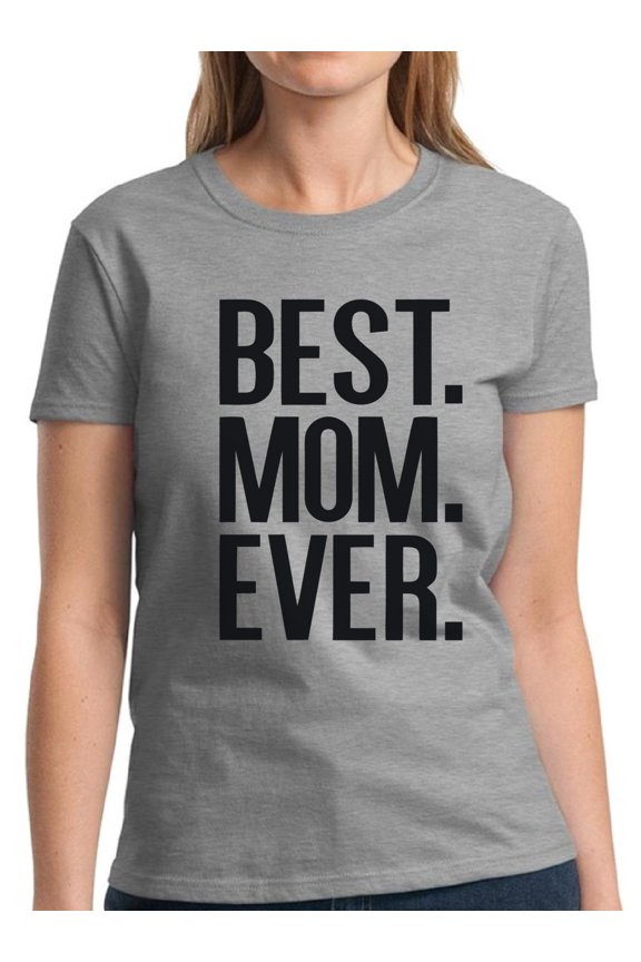 Shirts for Women S M L XL 2XL 3XL - Best Mom Ever Mother's Day Gift Graphic Tee