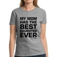 thumbnail image 1 of Dreamtees Women Shirt Mother's Day Gift My Mom Has The Best Daughter Ever - S M L XL 2XL 3XL - Graphic Tee, 1 of 2