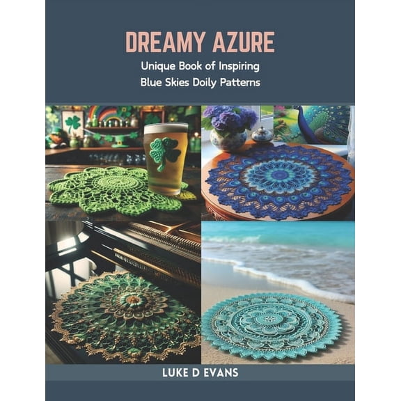 Dreamy Azure: Unique Book of Inspiring Blue Skies Doily Patterns (Paperback)