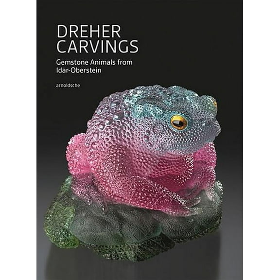 Dreher Carvings : Gemstone Animals from Idar-Oberstein (Hardcover)