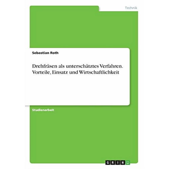 Drehfrsen als unterschtztes Verfahren. Vorteile, Einsatz und Wirtschaftlichkeit German Edition Paperback 3668718717 9783668718715 Sebastian Roth