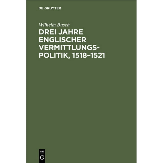 Drei Jahre Englischer Vermittlungspolitik, 1518-1521, (Hardcover)