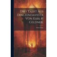 thumbnail image 1 of Drei Yasht aus dem Zendavesta von Karl F. Geldner. (Hardcover), 1 of 1