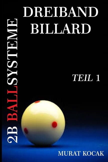 Dreiband Billard 2b Ballsysteme: Dreiband Billard 2b Ballsysteme : Teil 1 (Series #1) (Paperback)