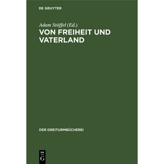 Dreiturmbücherei Von Freiheit Und Vaterland: Drei Stücke Aus Den Schriften E. M. Arndts, Book 11, (Hardcover)