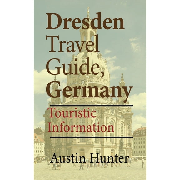 Dresden Travel Guide, Germany: Touristic Information, (Paperback)