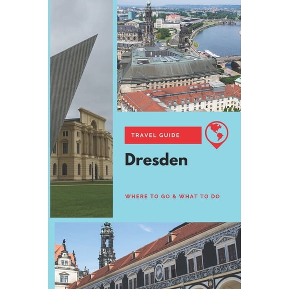 Dresden Travel Guide: Where to Go & What to Do (Paperback)