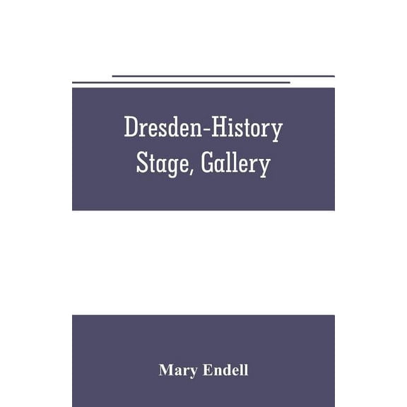 Dresden--history, stage, gallery, (Paperback)