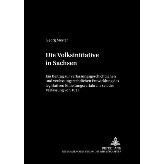 Dresdner Schriften Zum Oeffentlichen Recht: Die Volksinitiative in Sachsen: Ein Beitrag Zur Verfassungsgeschichtlichen Und Verfassungsrechtlichen Entwicklung Des Legislativen Einleitungsverfahrens Sei
